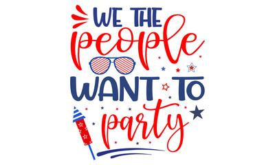 We the people want to party Independence Day of the United States, July 4th. Home of the brave. Hand lettering greeting card with textured letters typography illustration.