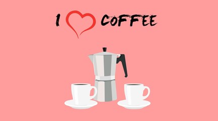 I Love Coffee Illustration. Illustration of a Coffee Maker and two cups of coffee