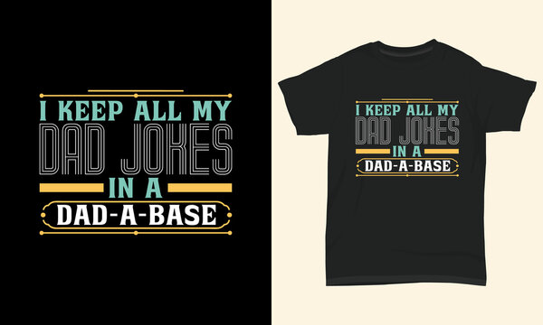 Father's day T-shirt " I keep all my dad jokes in a dad-a-base "