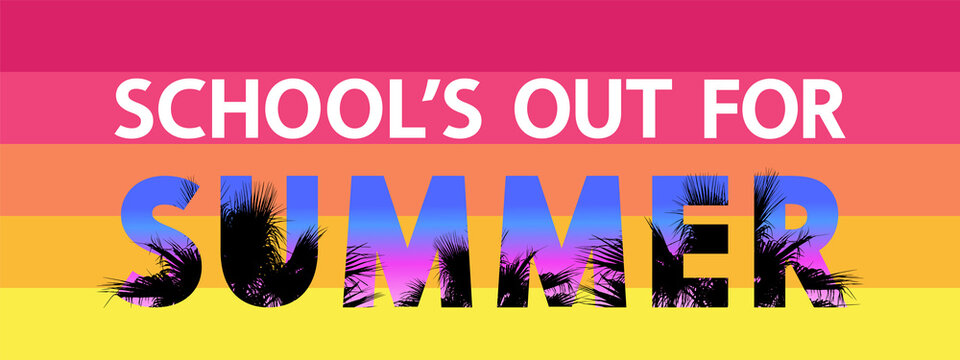 School's out for summer modern concept. White lettering and text with tropical palm leaves patterns on colored background, vector.