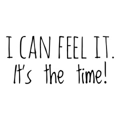 ''I can feel it, it's the time'' Quote Illustration
