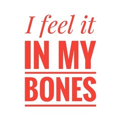 ''I feel it in my bones'' Quote Illustration