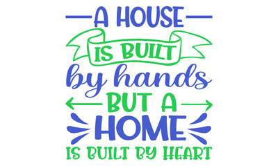 A house is built by hands, but a home is built by heart Conceptual handwritten phrase. Calligraphic Text, Vector illustration for housewarming banners, posters, cards, Flyer, T shirt bundle svg