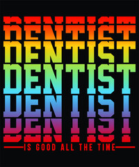 "Dentist Is Good All The Time" Typography vector art. Can be used for t-shirt print,
mug print, pillows, fashion print design, kids wear, baby shower, greeting and postcard.
