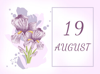august 19. 19th day of the month, calendar date.Two beautiful iris flowers, against a background of blurred spots, pastel colors. Gentle illustration.Summer month, day of the year concept