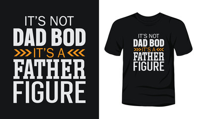 "It's not a dad bod it's a father figure" typography t-shirt template.