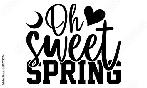 Download Oh Sweet Spring Spring T Shirts Design Hand Drawn Lettering Phrase Calligraphy T Shirt Design Isolated On White Background Svg Files For Cutting Cricut And Silhouette Eps 10 Card Flyer Wall Mural Smart