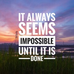 Motivational and inspirational quotes - It always seems impossible until it is done - obrazy, fototapety, plakaty