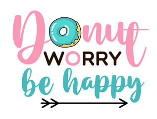 Donut worry be happy. Donut funny quote. Doughnut vector poster