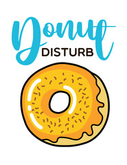 Donut disturb. Donut funny quote. Doughnut vector poster