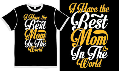 i have the best mom in the world, coolest mom, world mom, best mom, love mom, mother design, mum life, happy mothers day vector illustration
