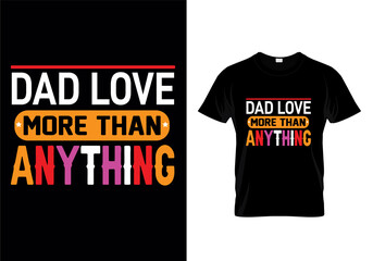 Dad love more than anything typography t-shirt design