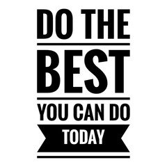 ''Do the best you can do today'' Quote Illustration