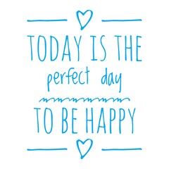 ''Today is the perfect day to be happy'' Quote Illustration