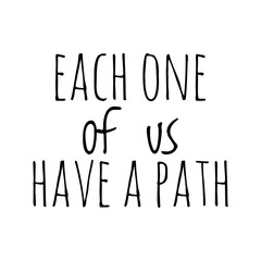 ''Each one of us have a path'' Quote Illustration