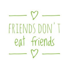 ''Friends don't eat friends'' Quote Illustration