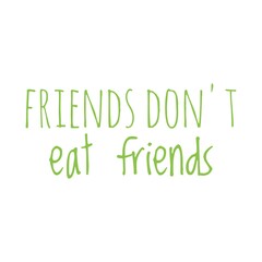''Friends don't eat friends'' Quote Illustration