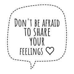 ''Don't be afraid to share your feelings'' Quote Illustration