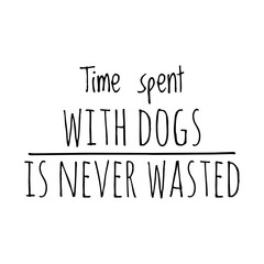 ''Time spent with dogs is never wasted'' Quote Illustration