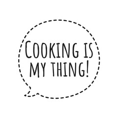 ''Cooking is my thing'' Quote Illustration