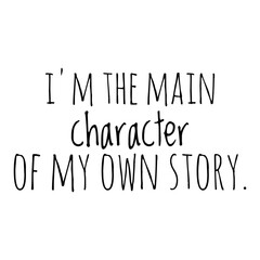 ''I'm the main character of my own story'' Quote Illustration