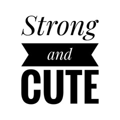 ''Strong and cute'' Quote Illustration