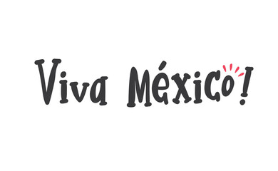 Viva Mexico, traditional mexican phrase, lettering vector illustration. Hand drawn style handwritten text.