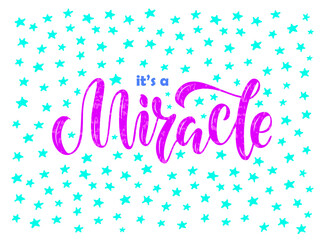 Vector illustration of its a miracle lettering for banner, postcard, poster, clothes, advertisement design or decoration. Handwritten text for template, signage, billboard, print. Brush pen writing
