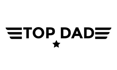 Top Dad, Happy Fathers Day, Typography for print or use as poster, card, flyer or T Shirt