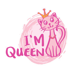 I'm Queen hand lettering. Fashion print cute cat  with crown.