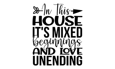In this house it's mixed beginnings and love unending-Printable Vector Illustration