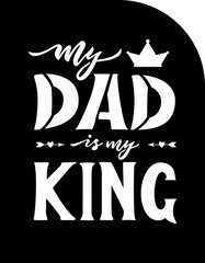 Template of greeting card for Fathers day with quote My dad is my king. Vector file.