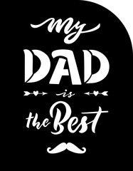 Fathers day quote. My dad is the best. Template for greeting card for father. Ready file for cutting machine. Vector illustration.