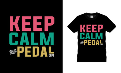 Keep Calm And Pedal On T shirt, apparel, vector illustration, graphic template, print on demand, textile fabrics, retro style, typography, vintage, bicycle t shirt design