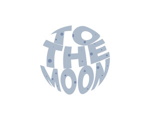 To the moon. Romantic poster with a quote and moon, lettering. For design of a Valentine's day greeting card, prints, invitations. Vector illustration.