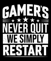 Gamers never quit we simply restart T-shirt design