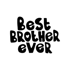 Best brother ever hand drawn vector lettering sign isolated on white background. Monocolor welcome text. Greeting card, sticker typography design