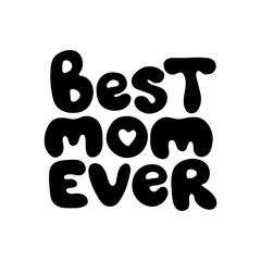 Best mom ever hand drawn vector lettering sign isolated on white background. Monocolor welcome text. Greeting card, sticker typography design