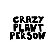 Crazy plant person hand drawn vector lettering sign isolated on white background. Monocolor welcome text. Greeting card, sticker typography design