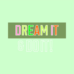 Dream it  do it  typography slogan for t shirt printing, tee graphic design. 