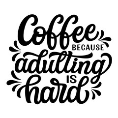 Obraz premium Coffee because adulting is hard. Hand lettering