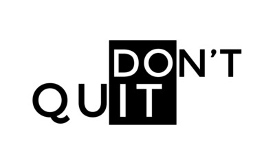 Don't Quit, Positive Vibes for print or use as poster, card, flyer or T Shirt