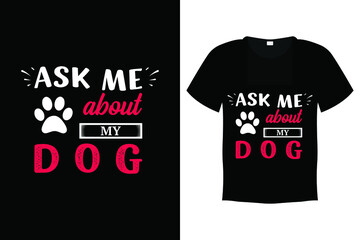 Dog T shirt Design Vector Template - Ask Me About My Dog