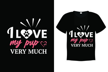 Dog T shirt Design Vector Template - I love my pup very much