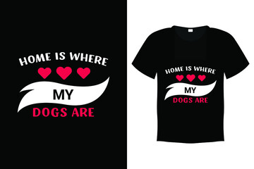 Dog T shirt Design Vector Template - Home is where my dogs are