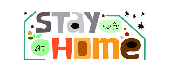 Stay safe at home in coronavirus lockdown time . Phrase, message announcement. Colourful artistic typeface for banner, header fliers web page.