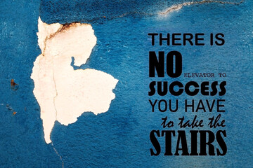 Inspirational motivation quote. Positive message says There is no elevator to success you have to take the stairs.