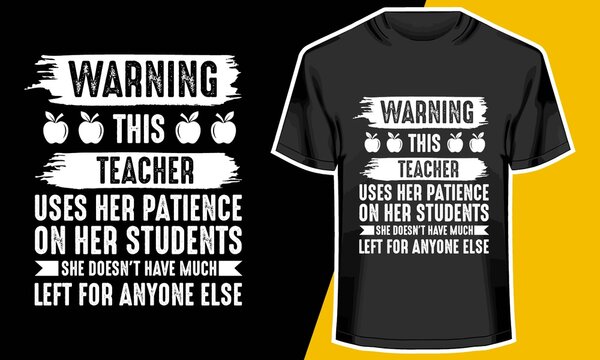 WARNING THIS TEACHER USES HER PATIENCE ON HER STUDENTS SHE DOESN'T HAVE MUCH LEFT FOR ANYONE ELSE, Teacher T Shirt Design Ideas, T Shirt Design Idea,