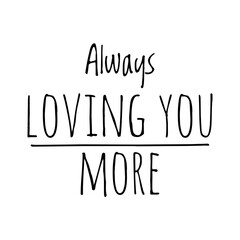 ''Always loving you more'' Quote Illustration