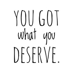 Fototapeta na wymiar ''You got what you deserve'' Quote Illustration